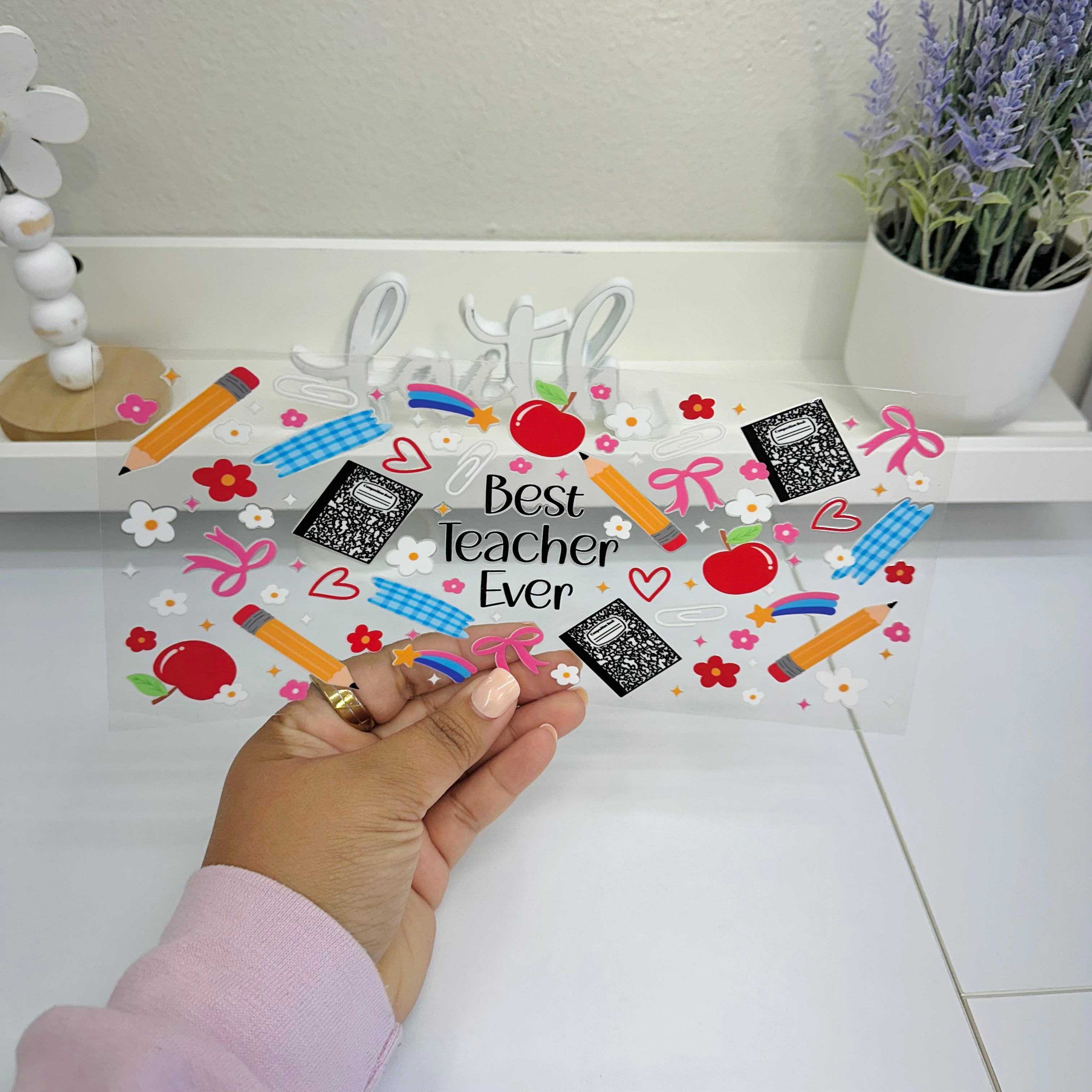 Best Teacher Ever | UV DTF