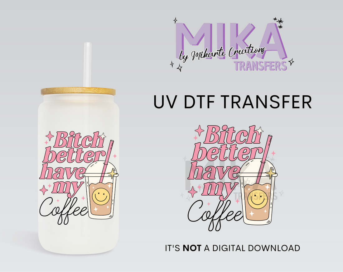 Bitch Better have my Coffee | UV DTF Decal