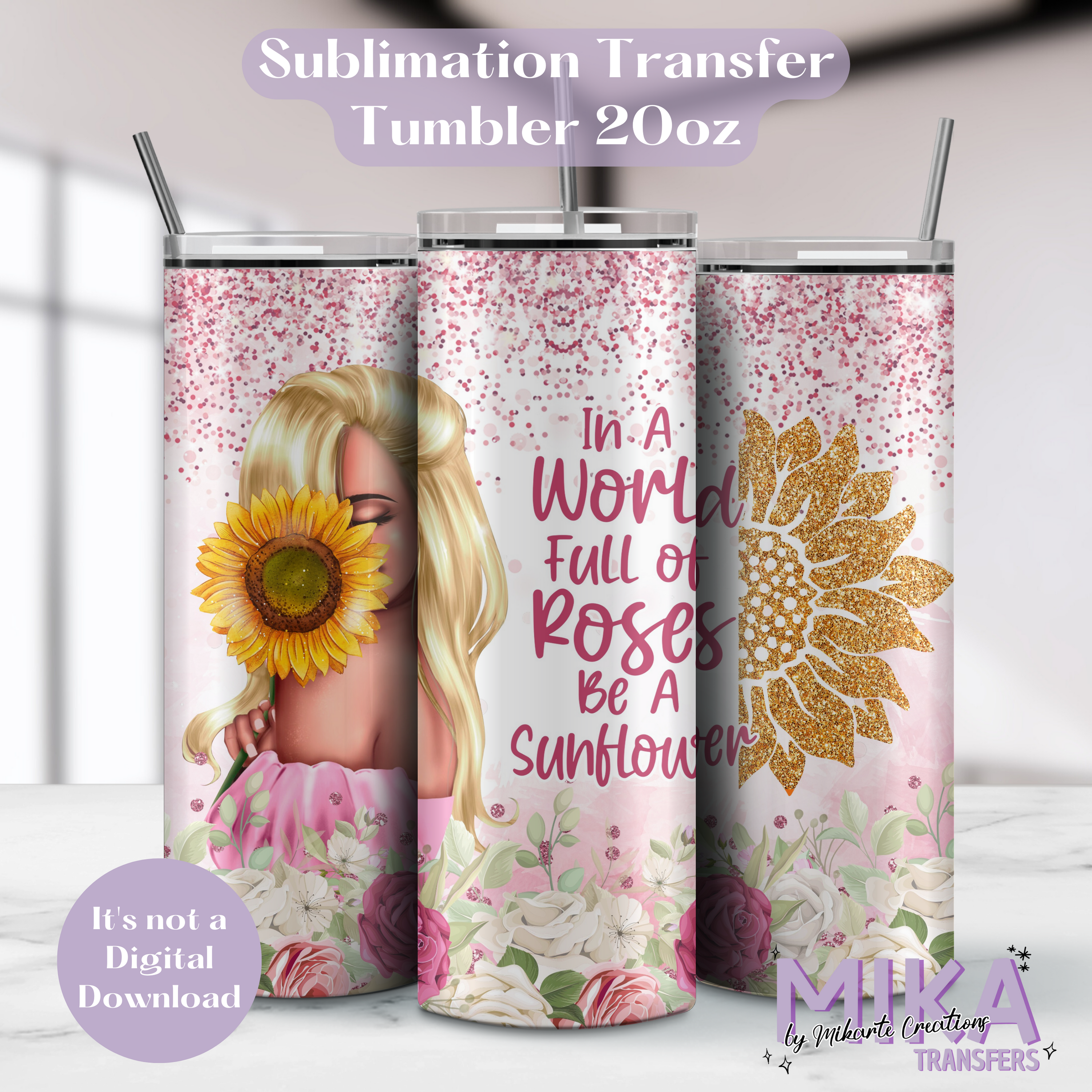 In a Wonrld full of roses - Tumbler Sublimation Transfer