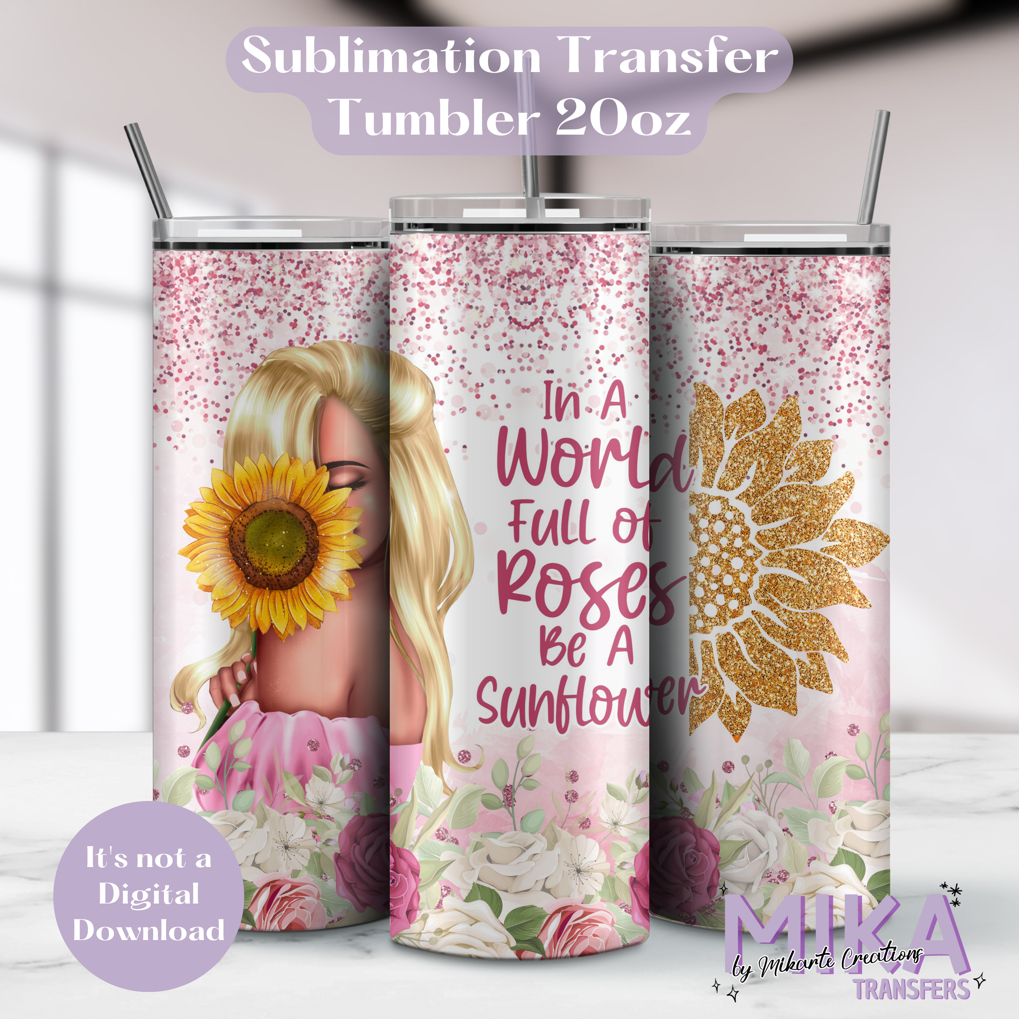 In a Wonrld full of roses - Tumbler Sublimation Transfer