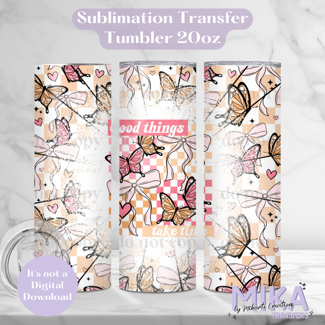 Good Things Take Time | Tumbler Sublimation Transfer