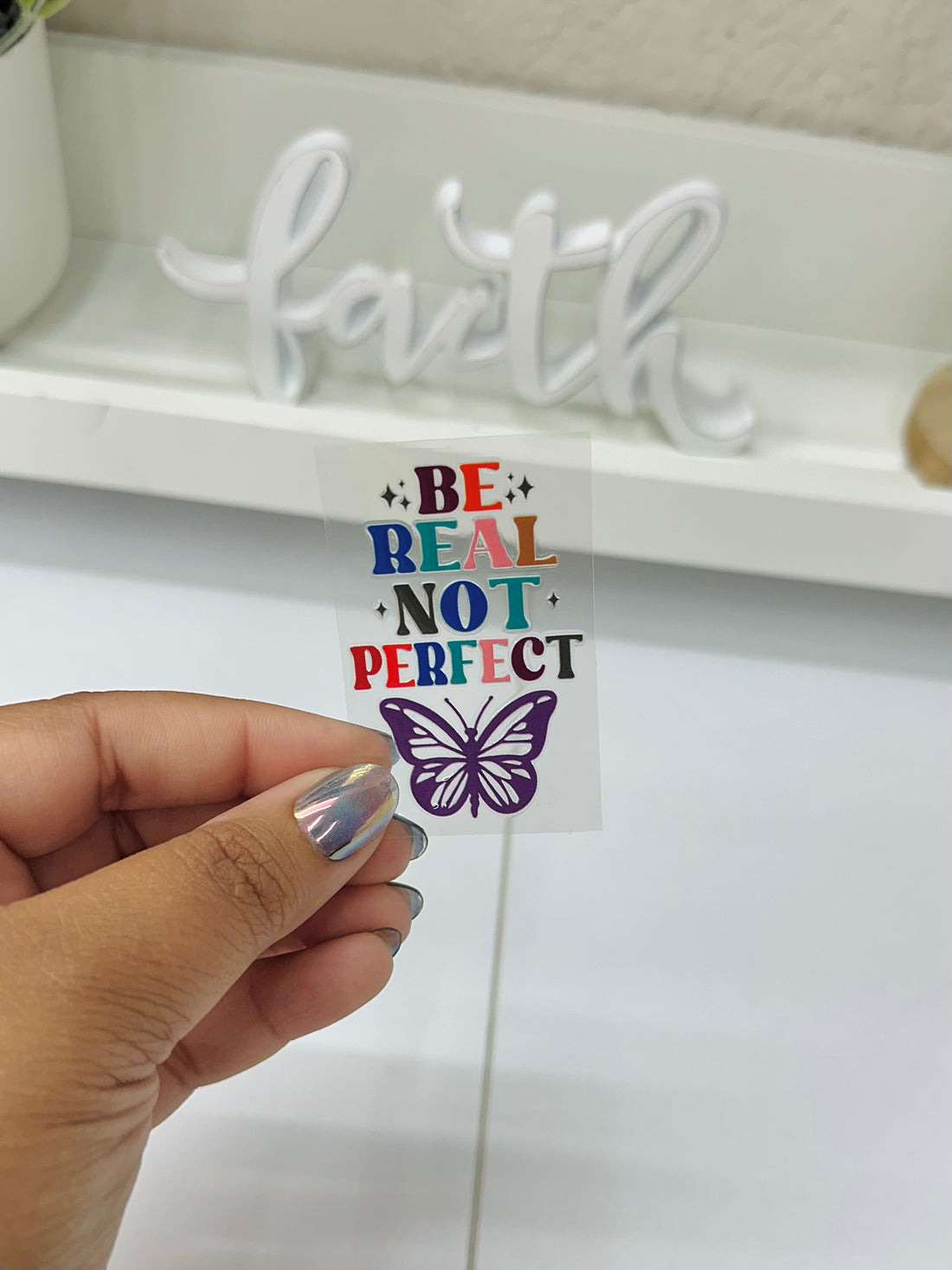 Be real not perfect | UV DTF Decal