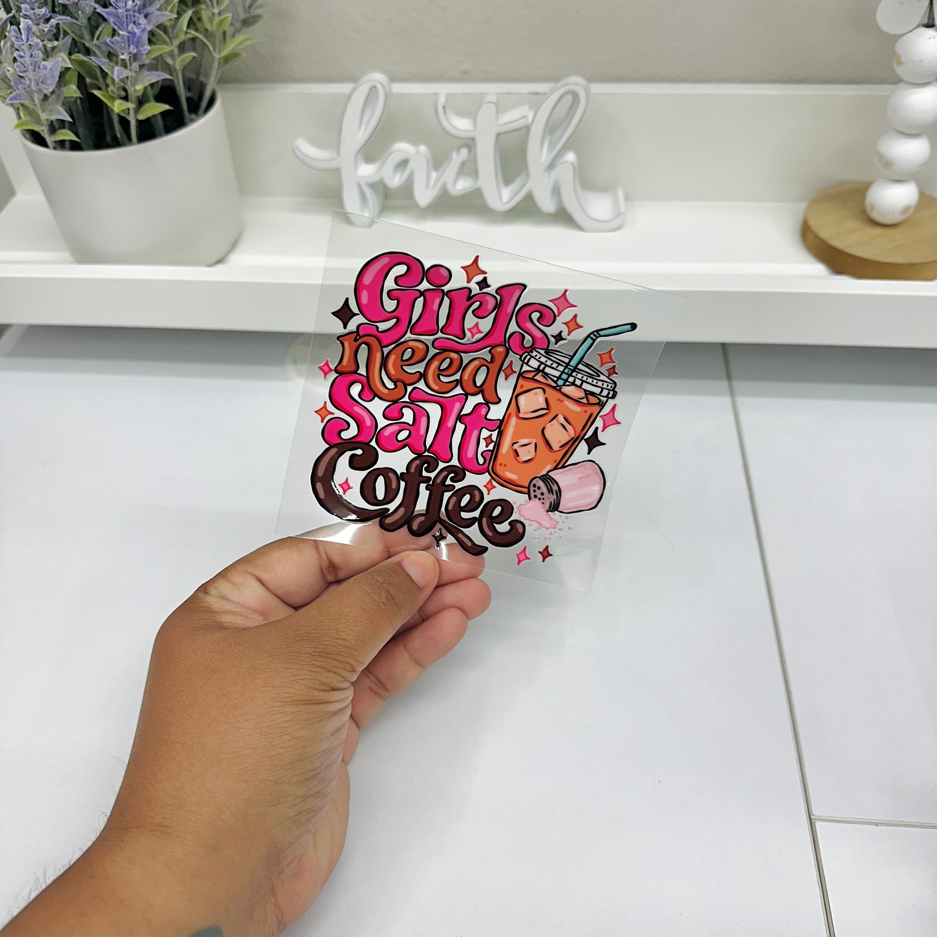 Girls need salt coffee  | UV DTF Decal